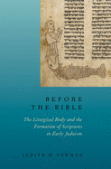 Before the Bible: The Liturgical Body and the Formation of Scriptures in Early Judaism
