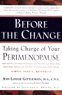 Before the Change: Taking Charge of Your Perimenopause - Gittleman, Ann Louise, PH.D., CNS, and Wright, Jonathan, M.D.