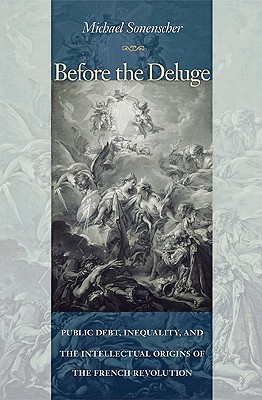 Before the Deluge: Public Debt, Inequality, and the Intellectual Origins of the French Revolution - Sonenscher, Michael, Dr.
