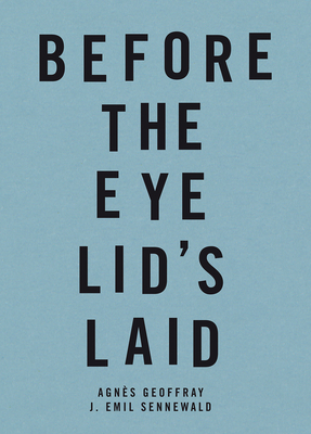 Before the Eye Lid's Laid: Agnes Geoffray - J. Emil Sennewald - Exhibitions International