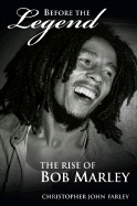 Before the Legend: The Rise of Bob Marley - Farley, Christopher