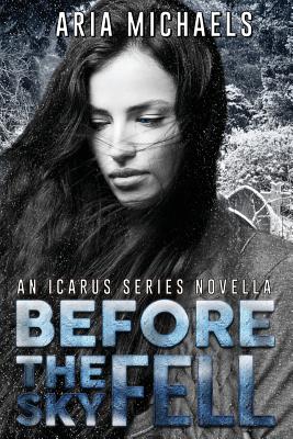 Before the Sky Fell (An Icarus Series Novella) - Michaels, Aria