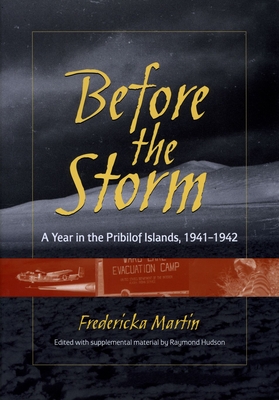 Before the Storm: A Year in the Pribilof Islands, 1941-1942 - Hudson, Raymond L (Editor), and Martin, Fredericka