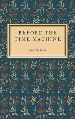 Before the Time Machine - Lane, Lisa M