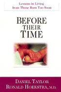 Before Their Time: Lessons in Living from Those Born Too Soon - Taylor, Daniel, PH.D., and Hoekstra, Ronald R