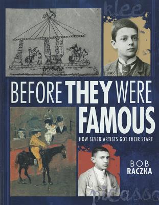 Before They Were Famous: How Seven Artists Got Their Start - Raczka, Bob