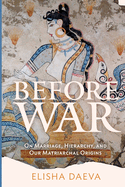 Before War: On Marriage, Hierarchy and Our Matriarchal Origins