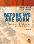 Before We Are Born: Essentials of Embryology and Birth Defects - Moore, Keith L, Dr., Msc, PhD, Fiac, Frsm, and Persaud, T V N, MD, PhD, Dsc