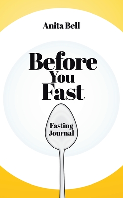 Before You Fast: Fasting Journal - Bell, Anita