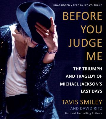Before You Judge Me: The Triumph and Tragedy of Michael Jackson's Last Days - Coltrane, Leo (Read by), and Ritz, David, and Smiley, Tavis