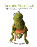 Before You Leap: A Frog's-Eye View of Life's Greatest Lessons