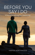 Before You Say I Do: A Course for Defining Your Relationship