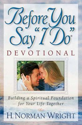 Before You Say "I Do" Devotional - Wright, H Norman, Dr.