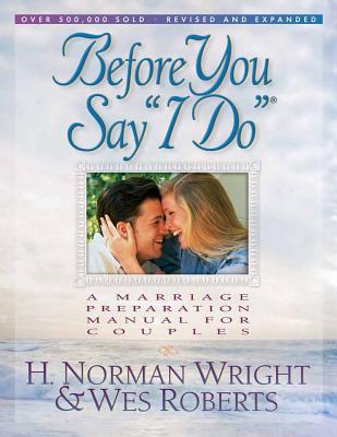 Before You Say "I Do" - Wright, H Norman, Dr., and Roberts, Wes