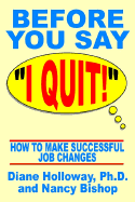 Before You Say "I Quit!" - Holloway, Diane, PhD, and Bishop, Nancy