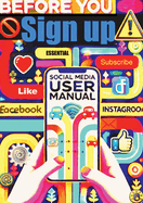 Before You Sign Up: The Social Medial User Manual