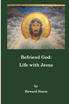 Befriend God: Life with Jesus - Storm, Howard