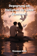 Begegnung am Heiligtum der Liebe (Romance)