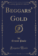 Beggars' Gold (Classic Reprint)