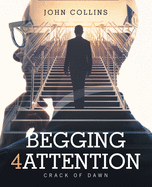 Begging 4 Attention: Crack of Dawn