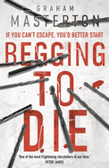 Begging to Die: an absolutely gripping and gritty thriller, part of the unmissable must-read Katie Maguire thriller series for 2024