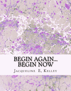 Begin Again...Begin Now: Begin Again...Begin Now