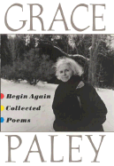Begin Again: Collected Poems - Paley, Grace