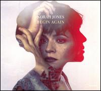 Begin Again - Norah Jones