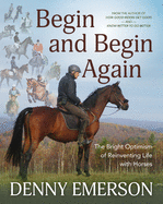 Begin and Begin Again: The Bright Optimism of Reinventing Life with Horses