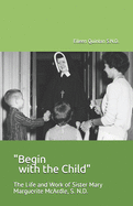 "Begin with the Child": The Life and Work of Sister Mary Marguerite McArdle, S.N.D.