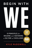 Begin With WE: 10 Principles for Building and Sustaining a Culture of Excellence
