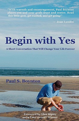 Begin with Yes: A short conversation that will change your life forever - Morgan, David (Photographer), and Ripley, Alice (Introduction by)