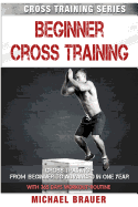 Beginner Cross Training: From Beginner to Advanced in One Year