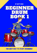 Beginner Drum Book 1: The best way to start learning drums