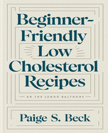 Beginner-Friendly Low Cholesterol Recipes: Easy Cooking for a Stronger, Healthier Heart