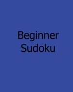 Beginner Sudoku: A Collection of Level 1 Sudoku Puzzles - Smith, Charles