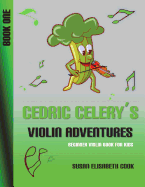 Beginner Violin Book for Kids: Cedric Celery's Violin Adventures Book One 2nd Edition