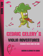 Beginner Violin Book for Kids: Cedric Celery's Violin Adventures Book Two 2nd Edition