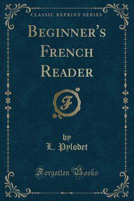 Beginner's French Reader (Classic Reprint) - Pylodet, L