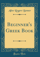 Beginner's Greek Book (Classic Reprint)