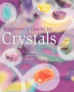 Beginner's Guide to Crystals - Brown, Denise Whichello