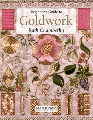 Beginner's Guide to Goldwork - Chamberlin, Ruth