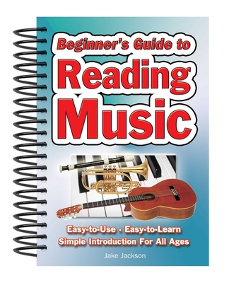 Beginner's Guide to Reading Music: Easy to Use, Easy to Learn; A Simple Introduction for All Ages - Jackson, Jake