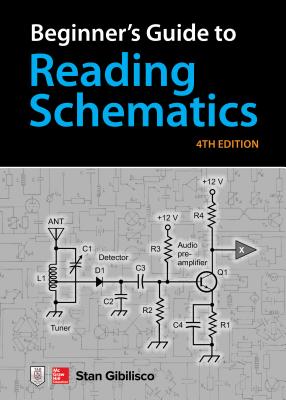 Beginner's Guide to Reading Schematics, Fourth Edition - Gibilisco, Stan