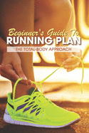 Beginner's Guide To Running Plan: The Total-Body Approach: Inspirational Running Books