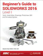 Beginner's Guide to Solidworks 2016 - Level I (Including Unique Access Code)
