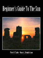 Beginner's Guide to the Sun - Taylor, Peter O, and Hendrickson, Nancy L