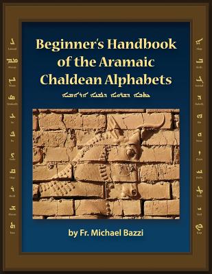 Beginner's Handbook of the Aramaic Chaldean Alphabets - Bazzi, Michael J, and Gessford, Roy (Editor)