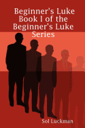 Beginner's Luke: Book I of the Beginner's Luke Series