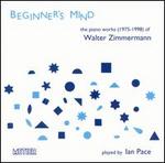 Beginner's Mind: The Piano Works of Walter Zimmerman, 1975-1988